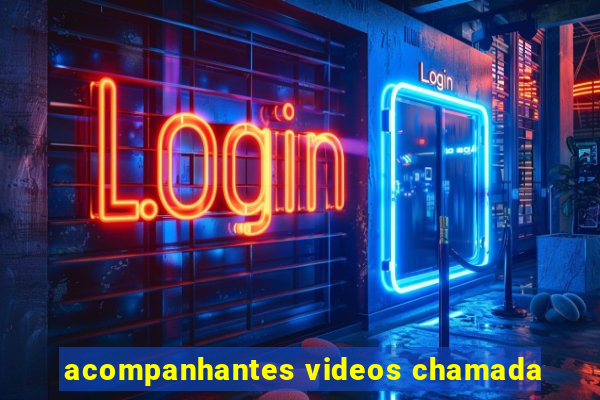 acompanhantes videos chamada